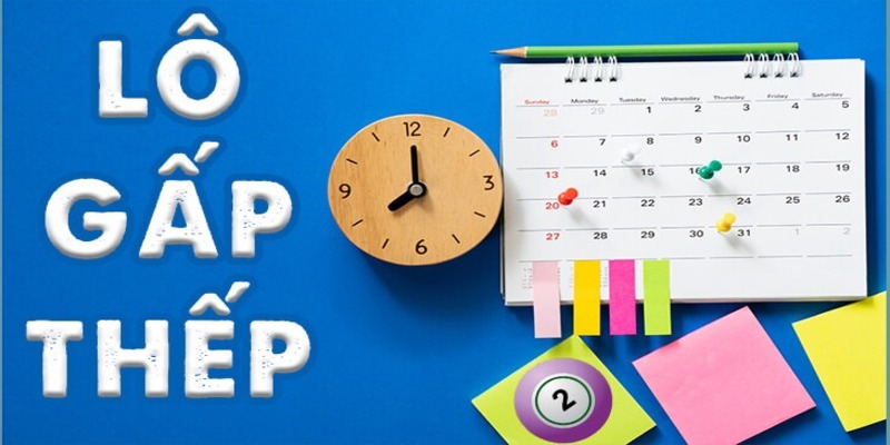 Bí kíp chơi lô gấp thếp là gì từ chuyên gia