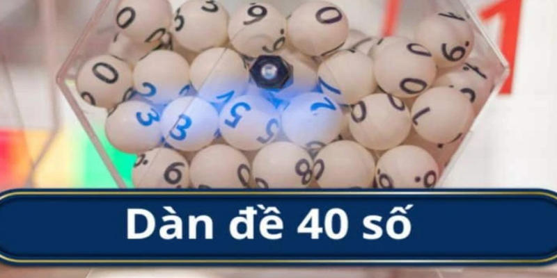 Dàn Đề 40 Số Bất Bại - Cơ Hội Chiến Thắng Cùng Xosobinhthuan