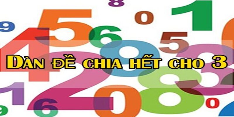 Dàn Đề Chia Hết Cho 3 - Thủ Thuật Chơi Lô Đề Hiệu Quả