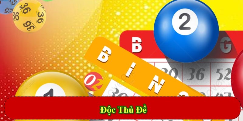 Độc Thủ Đề Là Gì? Bí Kíp Chơi Lô Đề Hiệu Quả Nhất 2024