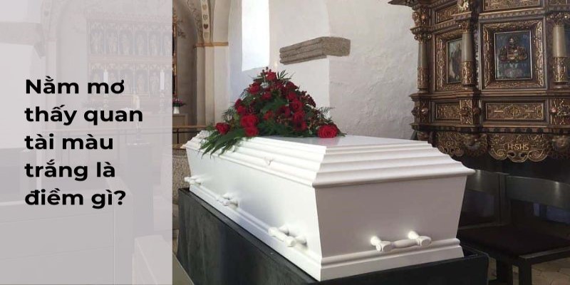 Gợi ý nằm mơ thấy quan tài đánh số gì trong lô đề