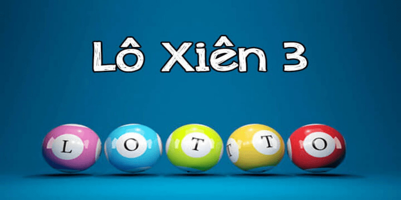 Hiểu đôi nét về hình thức lô xiên 3