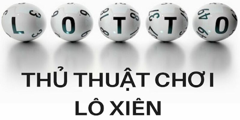 Kinh nghiệm nuôi lô xiên 4 dễ trúng được cao thủ áp dụng