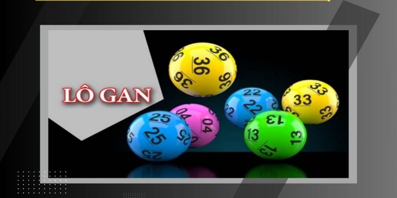 Lô Gan là Gì? Tìm Hiểu Phương Pháp Chơi Xổ Số Hiệu Quả
