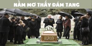 Ngủ Mơ Thấy Đám Ma Đánh Số Mấy Và Ý Nghĩa Ẩn Đằng Sau