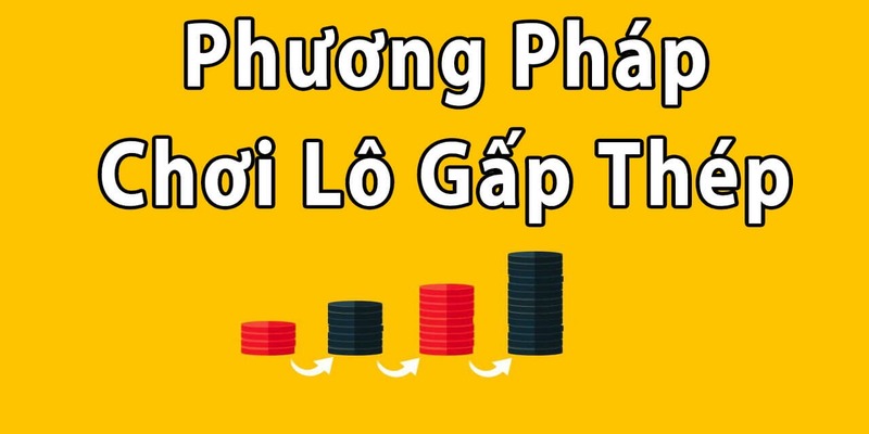 Phương pháp đánh lô gấp thếp là gì nên biết