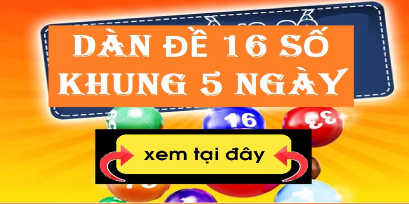 Tổng quan về phương pháp lập dàn đề 16 con số khung 5 ngày chuẩn chỉnh