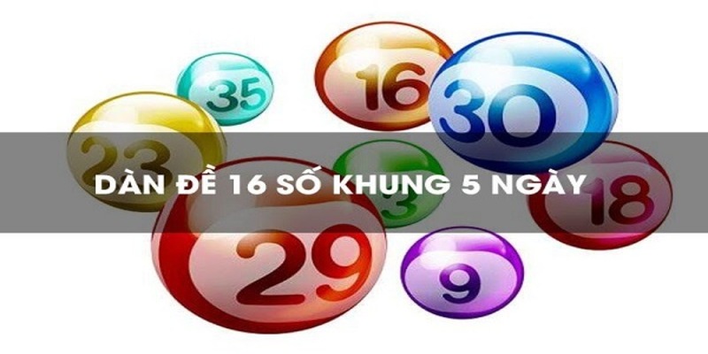 Tuyệt chiêu lập dàn đề 16 con số khung 5 ngày chuẩn 100
