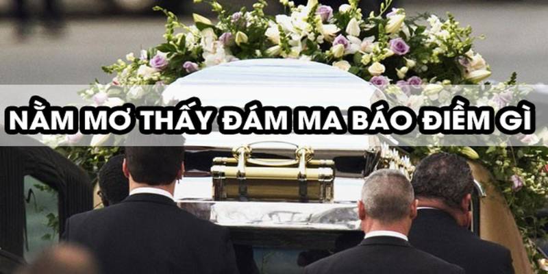 Ý nghĩa hình ảnh đám ma xuất hiện trong giấc chiêm bao